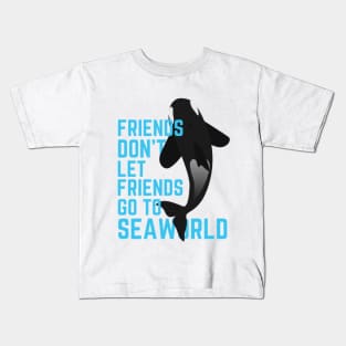 Friends Don't Let Friends Go To Seaworld Kids T-Shirt